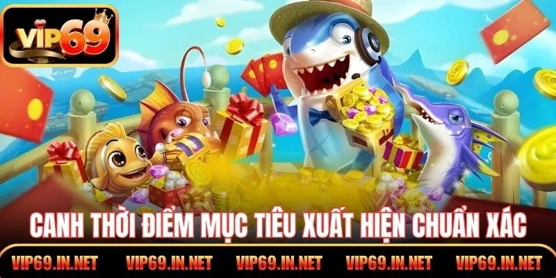 Bắn Cá Xèng - Hướng Dẫn Cách Chơi Hiệu Quả Tại VIP69 Canh thời điểm mục tiêu xuất hiện chuẩn xác trên màn hình
