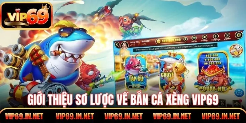 Bắn Cá Xèng - Hướng Dẫn Cách Chơi Hiệu Quả Tại VIP69 Giới thiệu sơ lược về bắn cá xèng VIP69