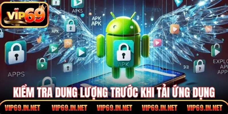 Tải App VIP69 – Cơ Hội Chơi Game Mọi Lúc Trên Điện Thoại Kiểm tra dung lượng trước khi tải ứng dụng để mượt hơn