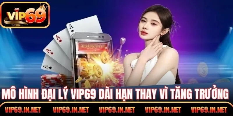 Đại Lý VIP69 – Hợp Tác Bền Vững Cùng Nền Tảng Đổi Thưởng Mô hình đại lý VIP69 dài hạn thay vì tăng trưởng ngắn hạn