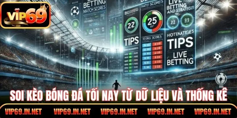 Soi Kèo Bóng Đá Tối Nay – VIP69 GIúp Phân Tích Chuẩn Xác Soi kèo bóng đá tối nay từ dữ liệu và thống kê trận đấu