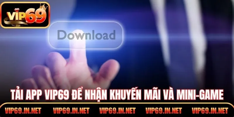 Tải App VIP69 – Cơ Hội Chơi Game Mọi Lúc Trên Điện Thoại Tải app VIP69 để nhận khuyến mãi và mini-game đặc biệt