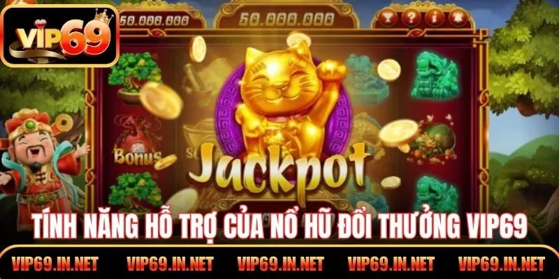 Nổ Hũ Đổi Thưởng - Trải Nghiệm Săn Jackpot Tại VIP69 Tính năng hỗ trợ của nổ hũ đổi thưởng VIP69